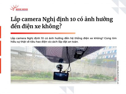 Lắp camera Nghị định 10 có ảnh hưởng đến điện xe không?