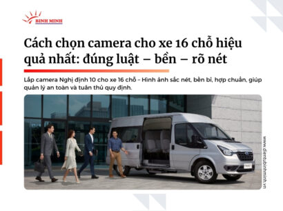 Cách chọn camera cho xe 16 chỗ hiệu quả nhất: đúng luật – bền – rõ nét