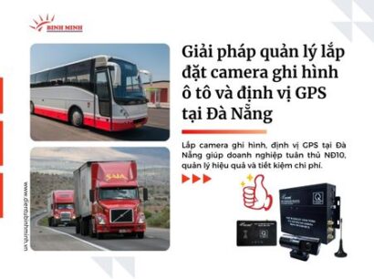 Giải pháp quản lý lắp đặt camera ghi hình ô tô và định vị GPS tại Đà Nẵng