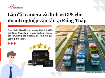 Lắp đặt camera và định vị GPS cho doanh nghiệp vận tải tại Đồng Tháp