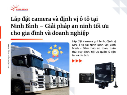 Lắp đặt camera và định vị ô tô tại Ninh Bình – Giải pháp an ninh tối ưu cho gia đình và doanh nghiệp